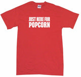 Just Here For Popcorn Tee Shirt OR Hoodie Sweat