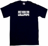 Just Here For Lollipops Tee Shirt OR Hoodie Sweat