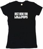 Just Here For Lollipops Tee Shirt OR Hoodie Sweat