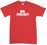 Mr Pork Butt Tee Shirt OR Hoodie Sweat