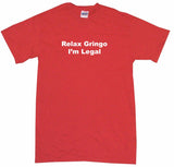 Relax Gringo I'm Legal Tee Shirt OR Hoodie Sweat