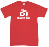 The DJ is Always Right Tee Shirt OR Hoodie Sweat