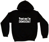 Trust Me I'm Democrat Tee Shirt OR Hoodie Sweat